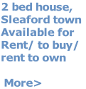 2 bed house, 
Sleaford town
Available for 
Rent/ to buy/
rent to own

 More>