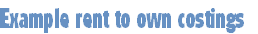 Example rent to own costings 